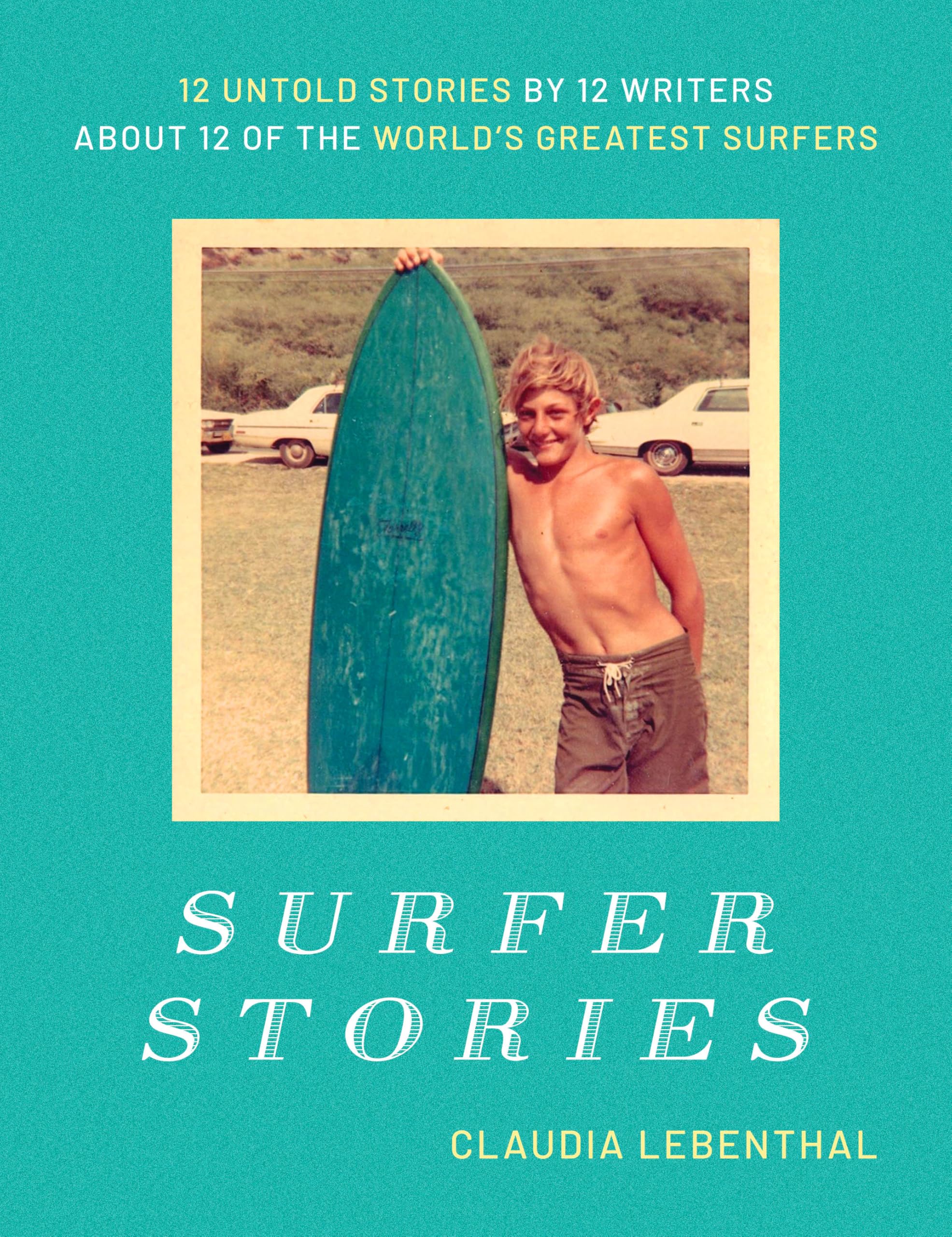Untold Stories by 12 Writers about 12 of the World's Greatest Surfers: Surfer Stories
| Surfer Stories: Discover 12 Unt
